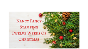 Nancy Fancy Stamping Twelve Weeks of Christmas