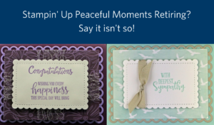 A graphic showing two cards made with Stampin' Up Peaceful Moments retiring this month.